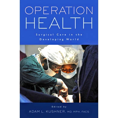 预订 Operation Health: Surgical Care in the Developing World 手术健康：发展中国家的手术护理: 9781421416694