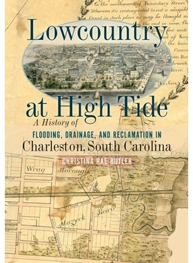 预订 Lowcountry at High Tide: A History of Flooding, Drainage, and Reclamation in Charleston, South Carolina 涨潮时的低