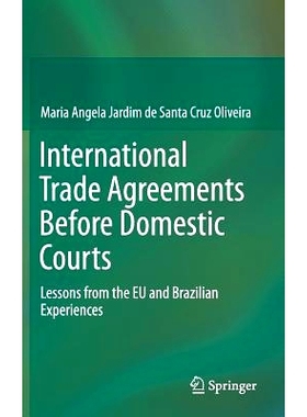 预订 International Trade Agreements Before Domestic Courts: Lessons from the EU and Brazilian Experiences 国内法院之前的