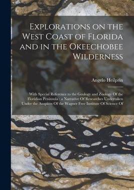 [预订]Explorations on the West Coast of Florida and in the Okeechobee Wilderness: With Special Reference t 9781018549163