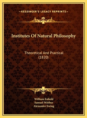 预订 Institutes Of Natural Philosophy: Theoretical And Practical (1820): 9781169784772