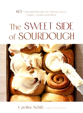 预订 The Sweet Side of Sourdough: 50 Irresistible Recipes for Pastries, Buns, Cakes, Cookies and More: 9781645674221