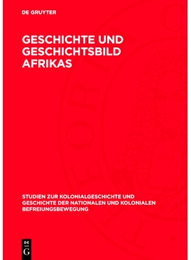 预订 Geschichte und Geschichtsbild Afrikas: Beiträge der Arbeitstagung für neuere und neueste Geschichte Afrikas am 17