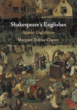 Shakespeare’s Englishes: Against Englishness