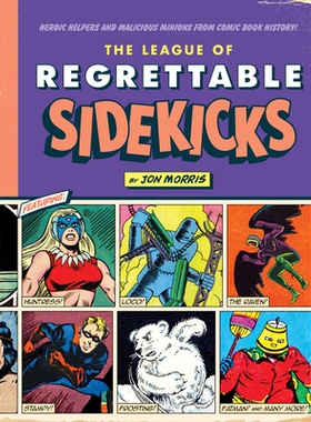预订 The League of Regrettable Sidekicks: Heroic Helpers from Comic Book History!: 9781683690764