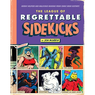预订 The League of Regrettable Sidekicks: Heroic Helpers from Comic Book History!: 9781683690764