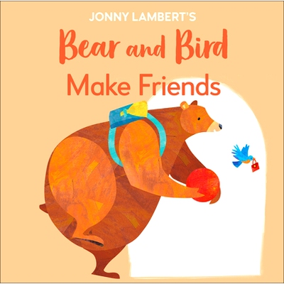 预订 Jonny Lambert’s Bear and Bird: Make Friends: Even Bears Get Nervous Before Starting School: 9780744056754