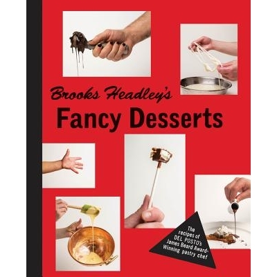 预订 Brooks Headley’s Fancy Desserts: The Recipes of Del Posto’s James Beard Award-Winning Pastry Chef Brooks Headley
