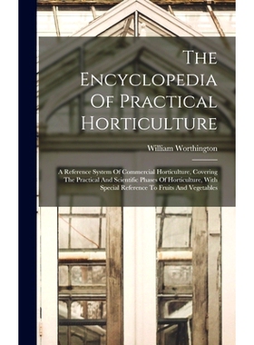 预订 The Encyclopedia Of Practical Horticulture: A Reference System Of Commercial Horticulture, Covering The Practical A