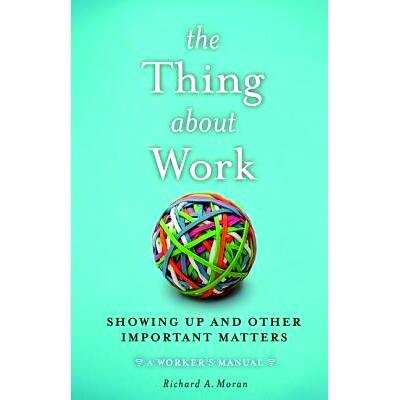 预订 The Thing About Work: Showing Up and Other Important Matters [A Worker’s Manual] 关于工作：展示和其他重要事项: 978