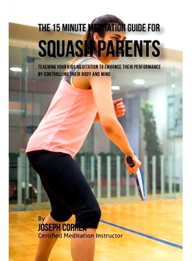 预订 The 15 Minute Meditation Guide for Squash Parents: Teaching Your Kids Meditation to Enhance Their Performance by Co