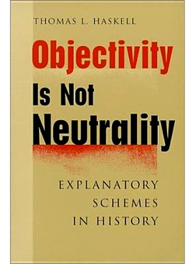 预订 Objectivity Is Not Neutrality: Explanatory Schemes in History 客观性不等于中立性：历史的解释方案: 9780801865350