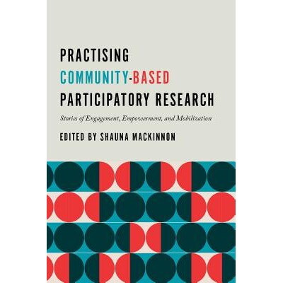 预订 Practising Community-Based Participatory Research: Stories of Engagement, Empowerment, and Mobilization: 9780774880