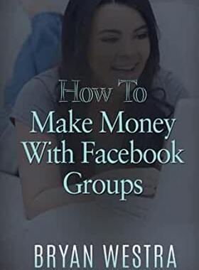 预订 微瑕清仓How To Make Money With Facebook Groups