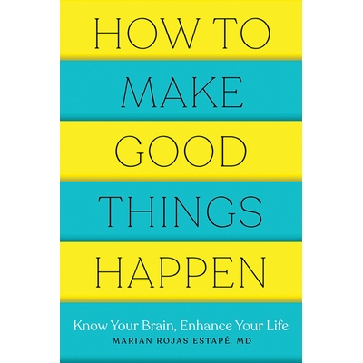 预订 How to Make Good Things Happen: Know Your Brain, Enhance Your Life 如何让好事发生：了解你的大脑，改善你的生活: 9781