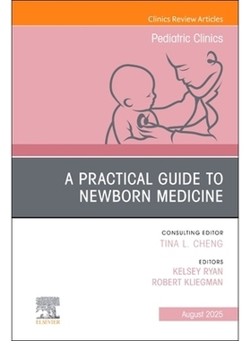 预订 A Practical Guide to Newborn Medicine, An Issue of Pediatric Clinics of North America: Volume 72-4 《新生儿医学实用