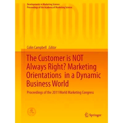 预订 The Customer is NOT Always Right? Marketing Orientations  in a Dynamic Business World: Proceedings of the 2011 Worl