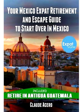 预订 Your Mexico Expat Retirement and Escape Guide to Start Over in Mexico: Free Book: Retire in Antigua Guatemala: 9781