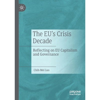 预订 The EU’s Crisis Decade: Reflecting on EU Capitalism and Governance 欧盟危机的十年：反思欧盟资本主义与治理: 9789811