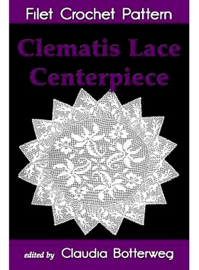 预订 Clematis Lace Centerpiece Filet Crochet Pattern: Complete Instructions and Chart: 9781515326540