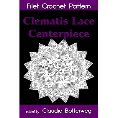 预订 Clematis Lace Centerpiece Filet Crochet Pattern: Complete Instructions and Chart: 9781515326540