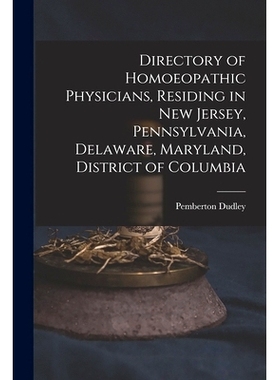 预订 Directory of Homoeopathic Physicians, Residing in New Jersey, Pennsylvania, Delaware, Maryland, District of Columbi