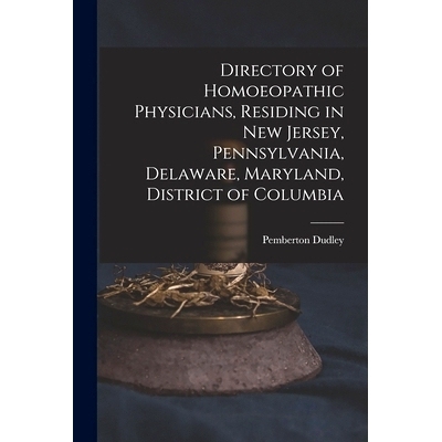 预订 Directory of Homoeopathic Physicians, Residing in New Jersey, Pennsylvania, Delaware, Maryland, District of Columbi