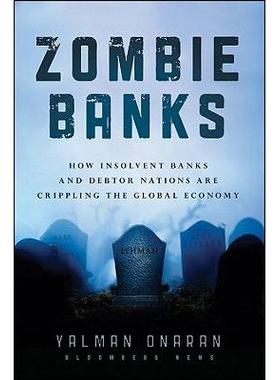 预订 Zombie Banks: How Broken Banks and Debtor Nations Are Crippling the Global Economy僵尸银行：被破坏的银行与债务国如
