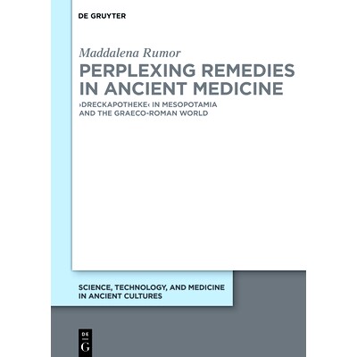预订 Perplexing Remedies in Ancient Medicine: ›Dreckapotheke‹ in Mesopotamia and the Graeco-Roman World 古代医学中令人