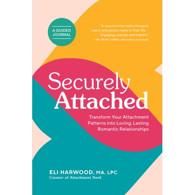 预订 Securely Attached: Transform Your Attachment Patterns Into Loving, Lasting Romantic Relationships (Attachment Workb