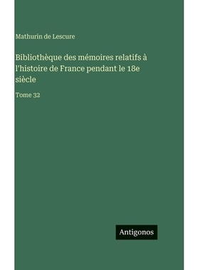 预订 Bibliothèque des mémoires relatifs à l’histoire de France pendant le 18e siècle: Tome 32: 9783388562650