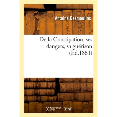 预订 De la Constipation, ses dangers, sa guérison 便秘、它的危险、它的*方法: 9782019943349