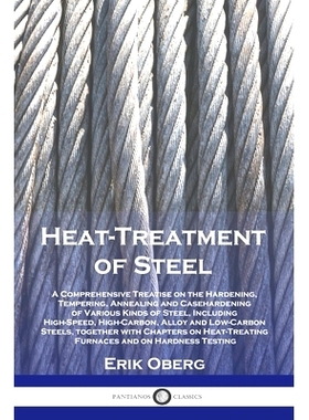 预订 Heat-Treatment of Steel: A Comprehensive Treatise on the Hardening, Tempering, Annealing and Casehardening of Vario