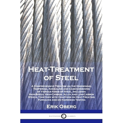 预订 Heat-Treatment of Steel: A Comprehensive Treatise on the Hardening, Tempering, Annealing and Casehardening of Vario