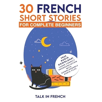 预订 30 French Short Stories for Complete Beginners: Improve your reading and listening skills in French: 9781981446421