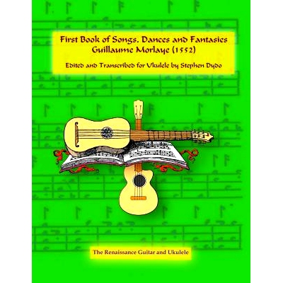 预订 First Book of Songs, Dances and Fantasies Guillaume Morlaye (1552): Edited and Transcribed for Ukulele: 97809966659
