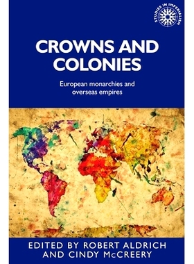 预订 Crowns and colonies: European monarchies and overseas empires 皇冠与殖民地：欧洲君主与海外帝国: 9781784993153