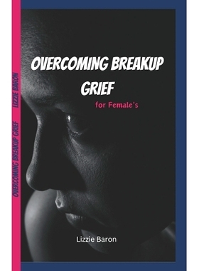 预订 Overcoming Breakup Grief: writing down my Experience into a Transformative Guide for Females on how to embrace grie