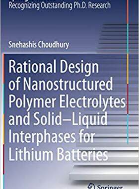 【预售】Rational Design of Nanostructured Polymer Electrolytes and Solid–Liquid Interphases for Lithium Batteries