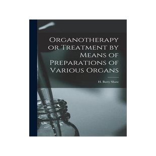 [预订]Organotherapy or Treatment by Means of Preparations of Various Organs 9781016201063