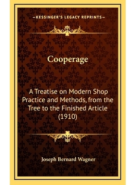 预订 Cooperage: A Treatise on Modern Shop Practice and Methods, from the Tree to the Finished Article (1910): 9781167930