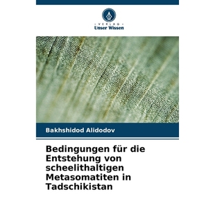 预订 Bedingungen für die Entstehung von scheelithaltigen Metasomatiten in Tadschikistan: DE: 9786209390753