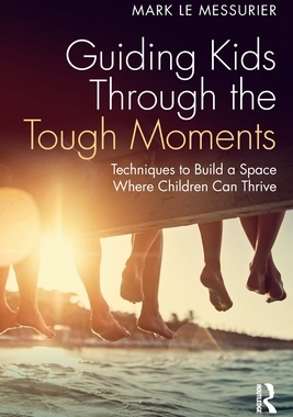 [预订]Guiding Kids Through the Tough Moments: Techniques to Build a Space Where Children Can Thrive