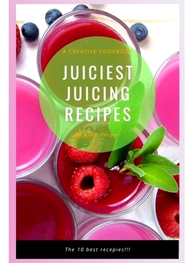 预订 Juiciest Juicing Recipes: A Creative Cookbook of the Ten Best Recipes: 9781652649236