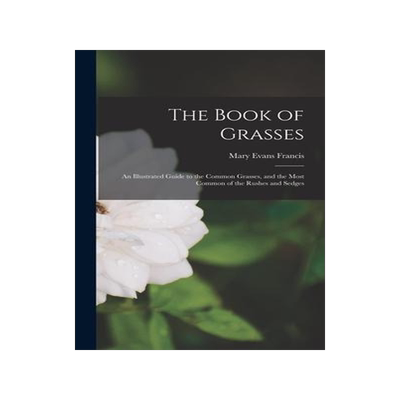 [预订]The Book of Grasses: An Illustrated Guide to the Common Grasses, and the Most Common of the Rushes a 9781016601894