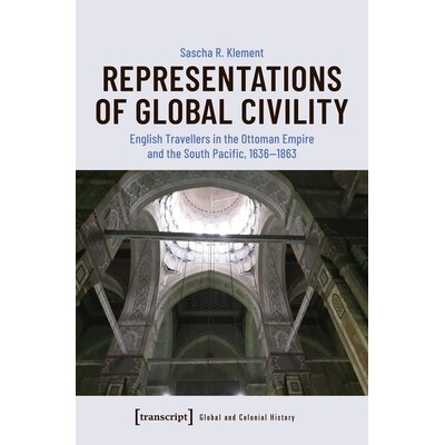预订 Representations of Global Civility: English Travellers in the Ottoman Empire and the South Pacific, 1636–1863 全球