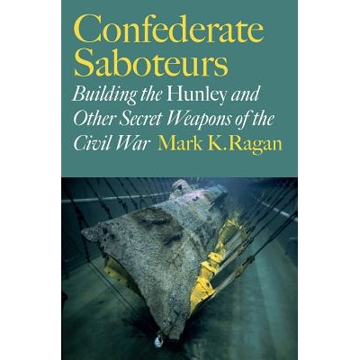 Building the Hunley and Other Secret Wea