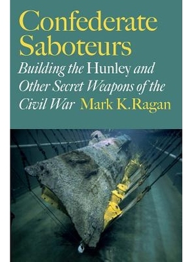 预订 Confederate Saboteurs: Building the Hunley and Other Secret Weapons of the Civil War 邦联的破坏者：建筑南北战争的亨