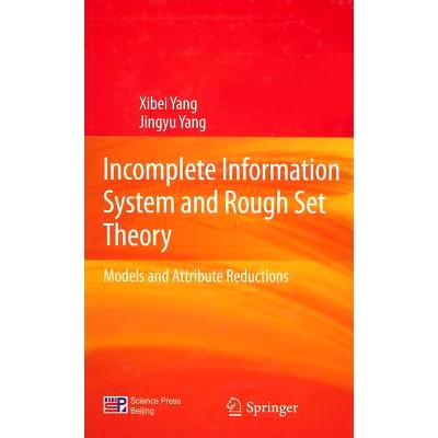预订 Incomplete Information System and Rough Set Theory: Models and Attribute Reductions 不完备信息系统和粗糙集理论：模