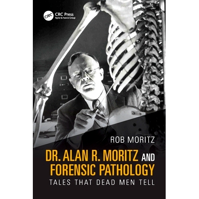 预订 Dr. Alan R. Moritz and Forensic Pathology: Tales That Dead Men Tell: 9781032885988